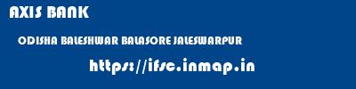 AXIS BANK  ODISHA BALESHWAR BALASORE JALESWARPUR  ifsc code